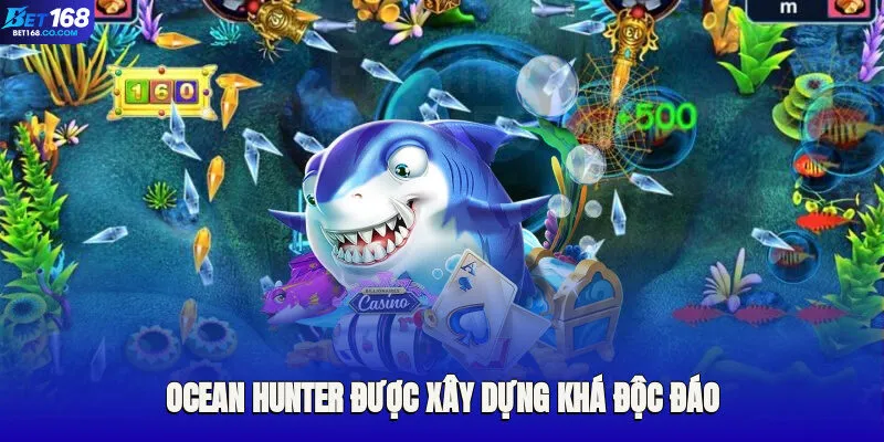 Ocean Hunter được xây dựng khá độc đáo cùng nhiều tính năng nổi bật