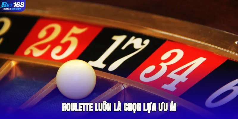 Roulette luôn là chọn lựa ưu ái nằm trong sở thích của thành viên