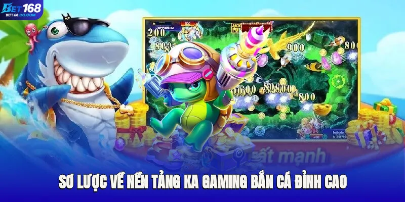 Giới thiệu sơ lược về nền tảng KA gaming bắn cá đỉnh cao