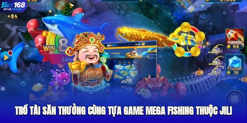 Trổ tài săn thưởng cùng tựa game Mega Fishing thuộc JILI bắn cá